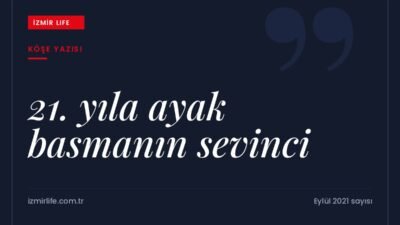 İzmir Life dergisinin 21. yayın yılına girmesi ve 25 yıl