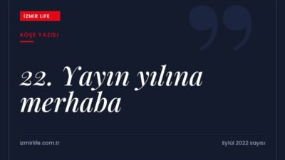 İzmir Life'ın zorlu ekonomik koşullara karşın okur ve destekçileri sayesinde