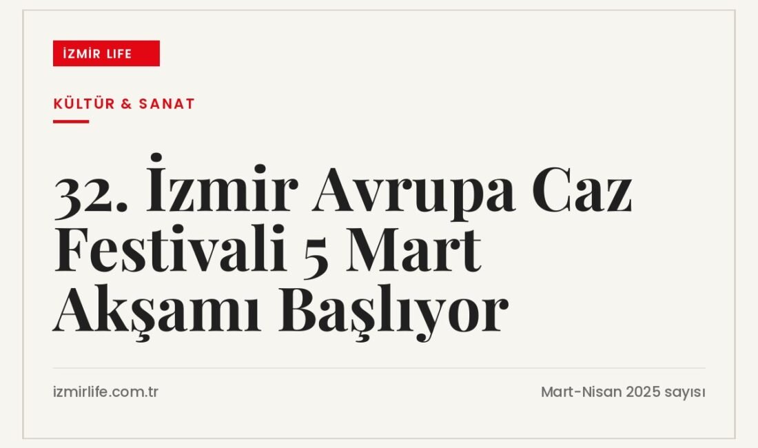 İKSEV'in düzenlediği 32. İzmir Avrupa Caz Festivali, 5-24 Mart 2025