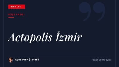 Yeni yıla girerken İzmir'in kültür hayatını canlandıracak Actopolis projesi ve