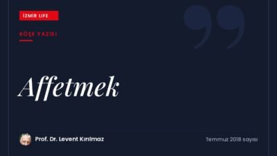 Affetmenin hem karşımızdakini hem kendimizi özgürleştiren bir yaşam dersi olduğu