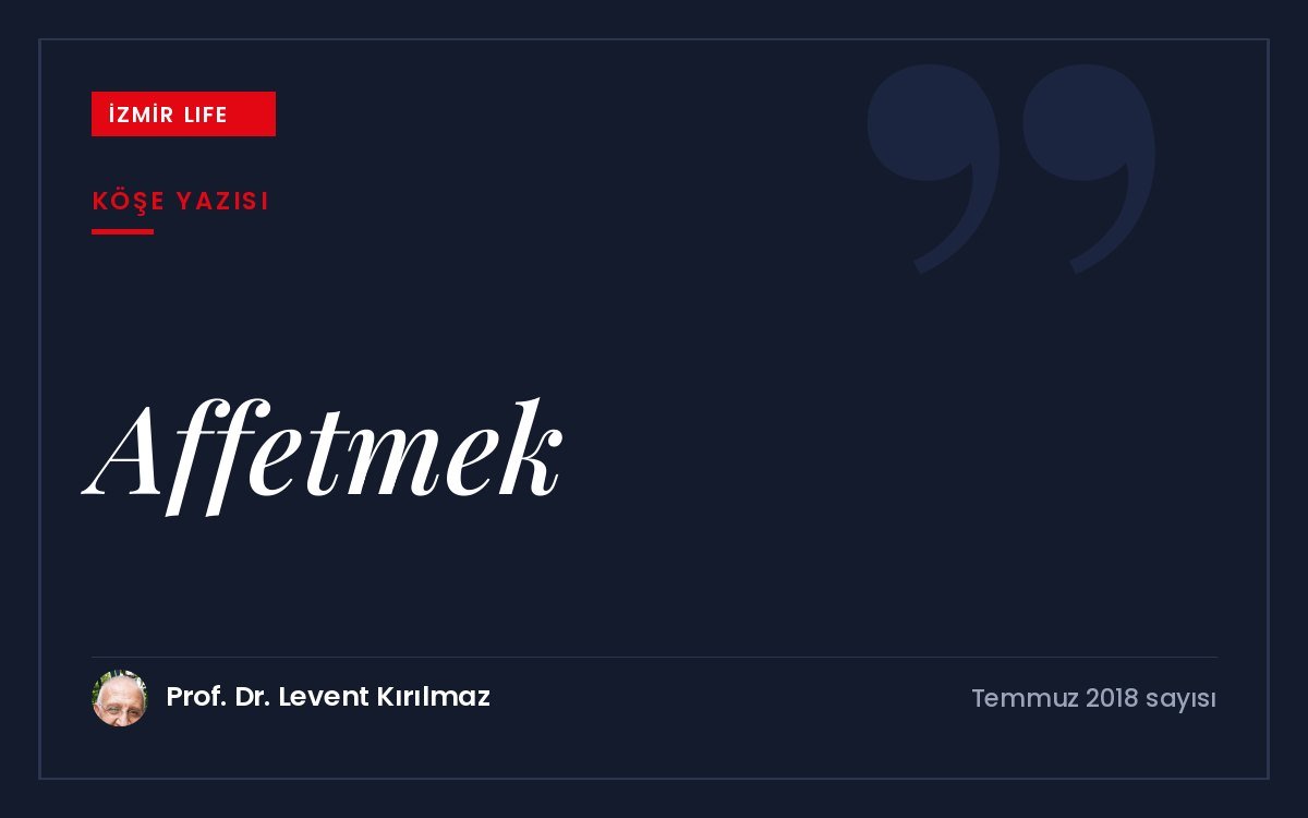 Affetmenin hem karşımızdakini hem kendimizi özgürleştiren bir yaşam dersi olduğu