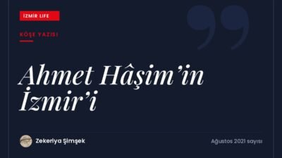 Şair Ahmet Hâşim'in dizeleri ve hayatı üzerinden şairin İzmir'le ilişkisi.
