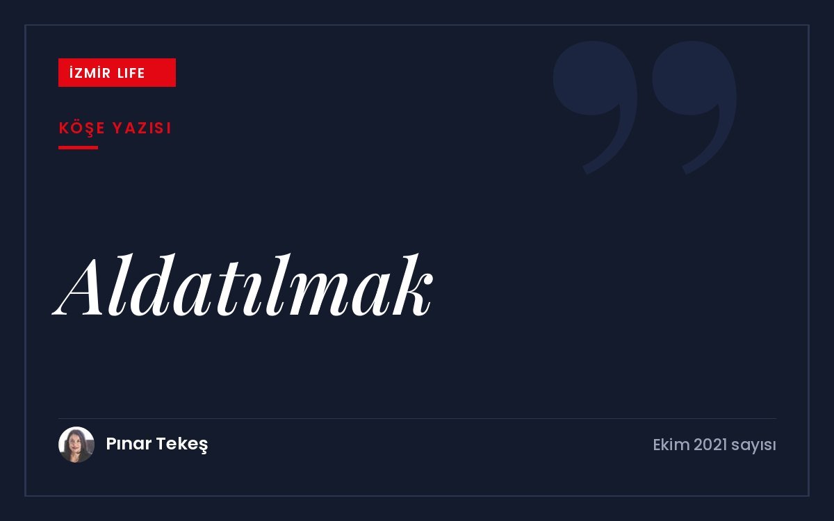 Çocukluktan itibaren yaşanan aldatılma duygusu, farklı biçimleri ve bununla yüzleşme