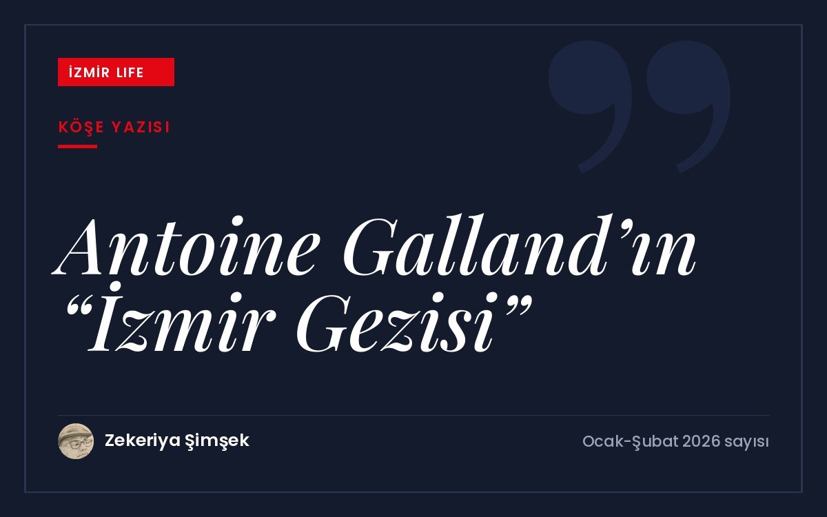 Binbir Gece Masalları'nı Avrupa'ya tanıtan Fransız şarkiyatçı Antoine Galland'ın İzmir