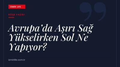 Avrupa'da aşırı sağın yükselişi, Brexit ve sol hareketlerin bu tabloya