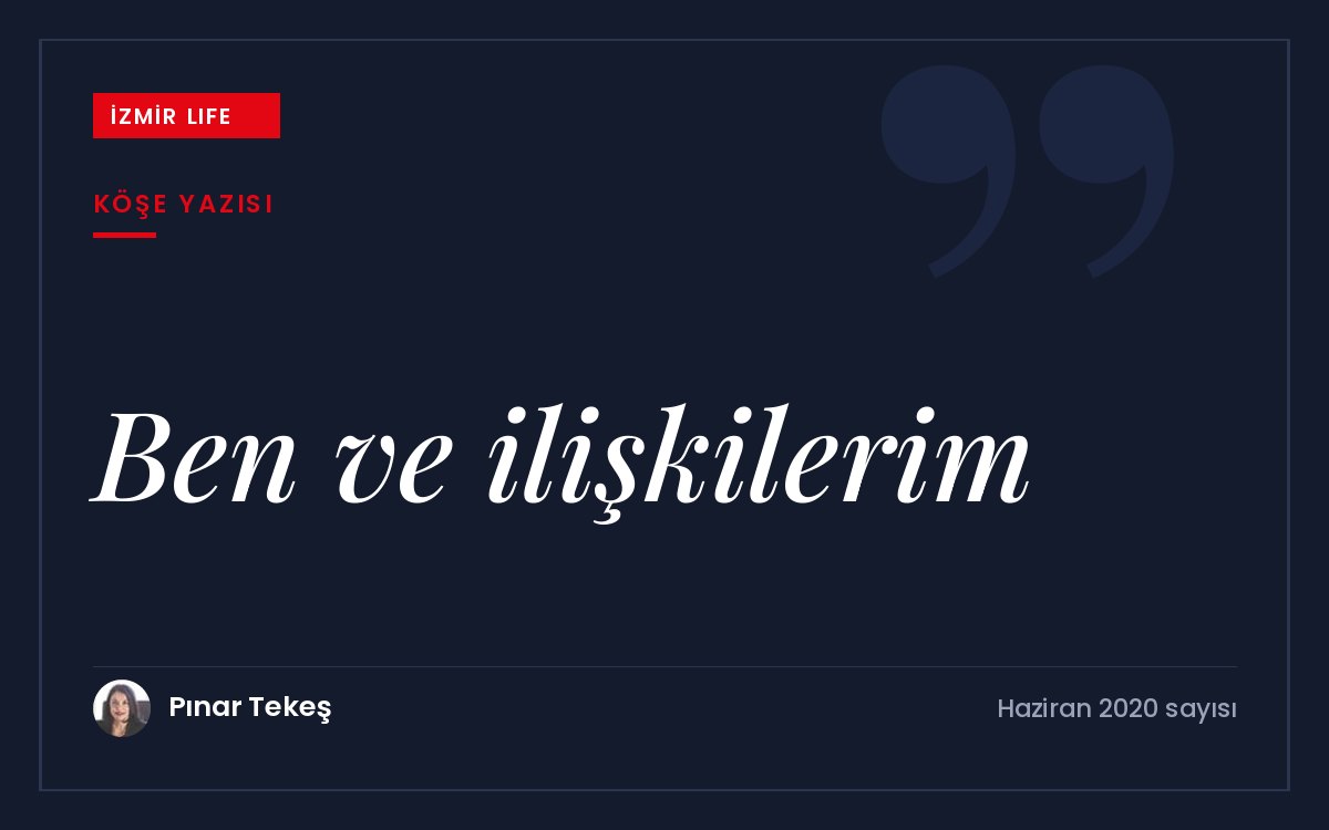 Evlere kapandığımız aylarda ilişkilerimizi ve en çok da kendimizle ilişkimizi