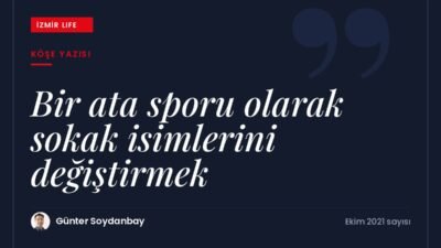 Tarihi sokakların hikâyesinden yola çıkarak sokak isimlerini değiştirme alışkanlığına eleştirel