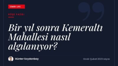 İzmir Büyükşehir Belediyesi'nin Kemeraltı algı araştırmasının bir yıl sonra yenilenmesiyle