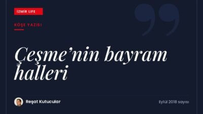 Bayramda Çeşme'de trafik, kalabalık ve kural tanımazlık üzerine gözlemler.