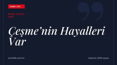 Alaçatı'nın markalaşma başarısından yola çıkarak Çeşme'nin daha büyük turizm hedefleri.