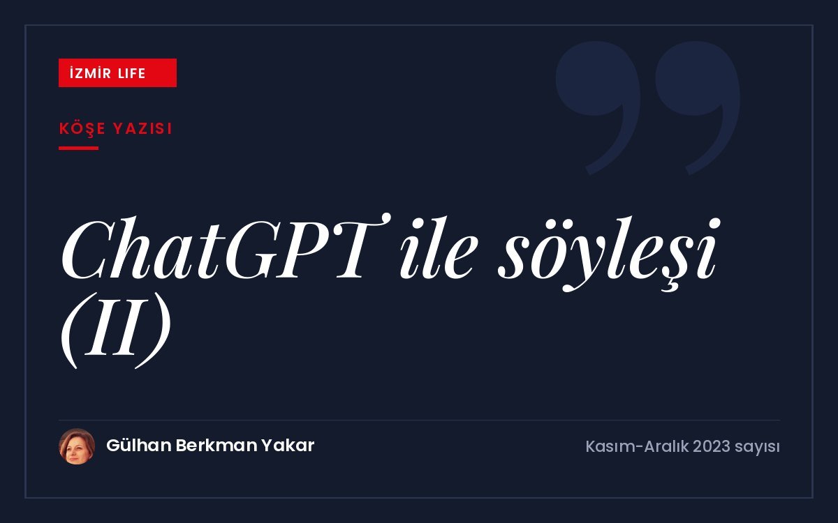 ChatGPT ile yapılan söyleşinin ikinci bölümünde yapay zekânın hayata ve