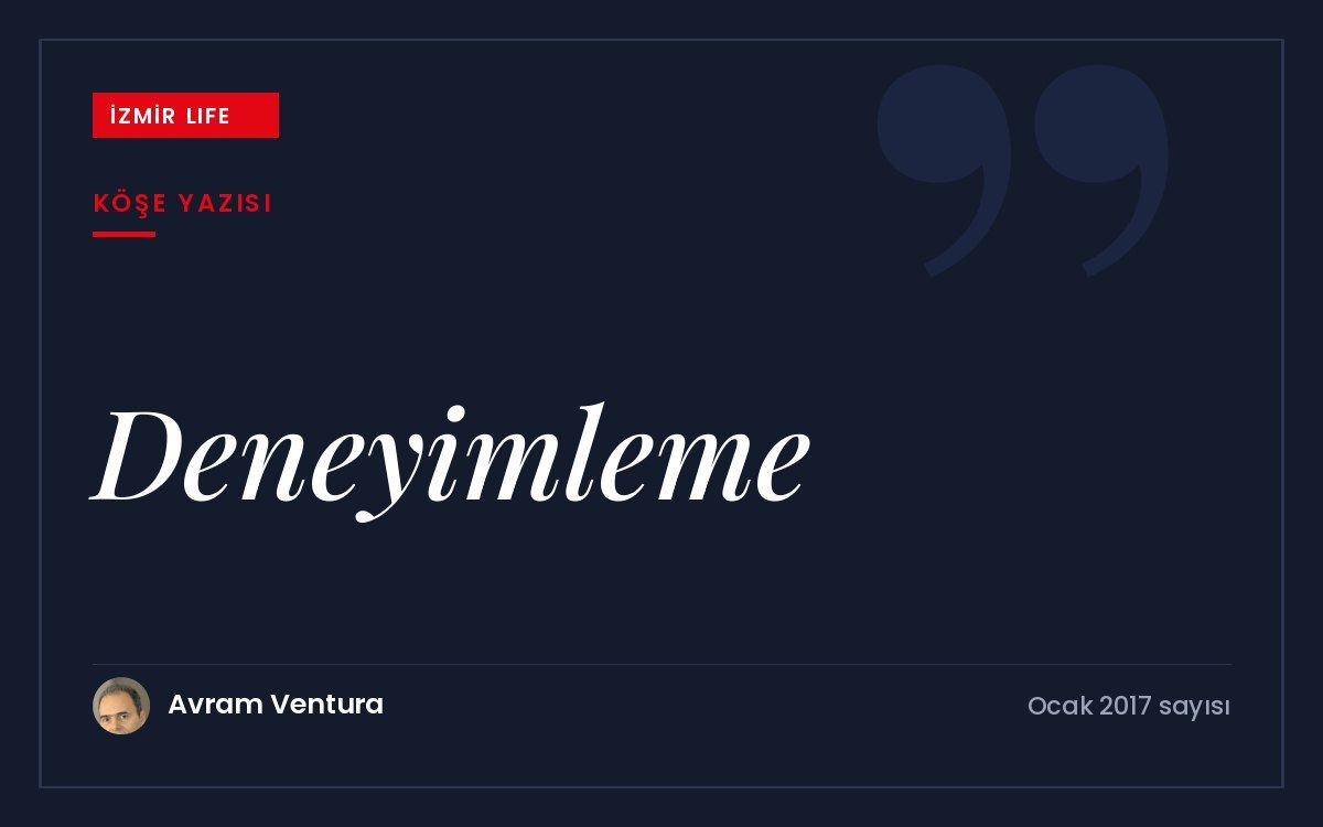 Hayatı uzaktan izlemek yerine yaşayarak anlamlandırmak: "deneyimleme" kavramı üzerine bir