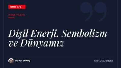 Savaş gündeminin gölgesinde dişil enerji, semboller ve dünyamızın hali üzerine