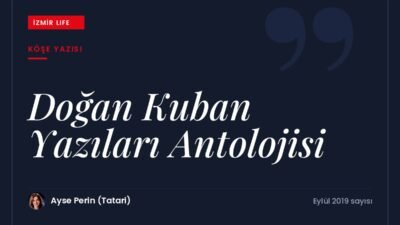 Kaotik ve betonlaşan İzmir'den yola çıkarak "Doğan Kuban Yazıları Antolojisi"