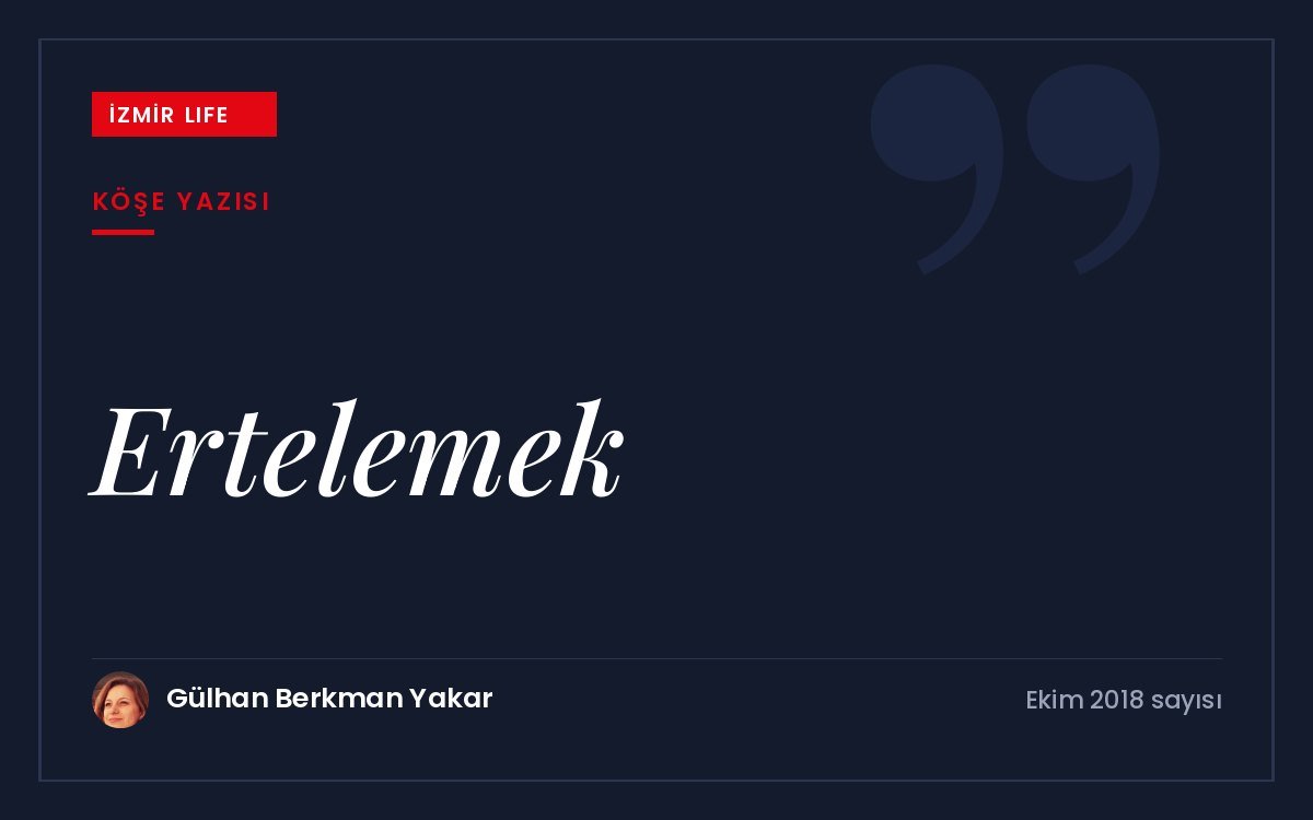 Ertelemenin nedenleri ve bu alışkanlıkla baş etmenin yolları üzerine bir
