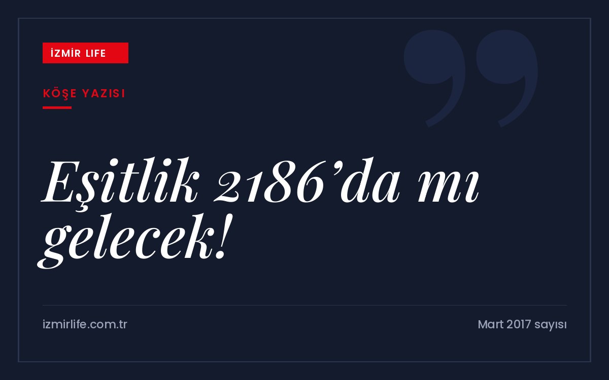 Küresel Cinsiyet Uçurumu Raporu'na göre eşitliğin 2186'da gelebileceği öngörüsü ve