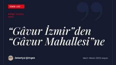 Rum, Ermeni, Yahudi ve Levanten nüfusuyla anılan "Gâvur İzmir" etiketinin