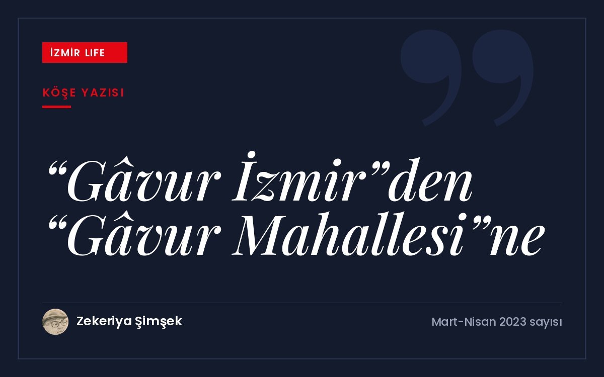 Rum, Ermeni, Yahudi ve Levanten nüfusuyla anılan "Gâvur İzmir" etiketinin