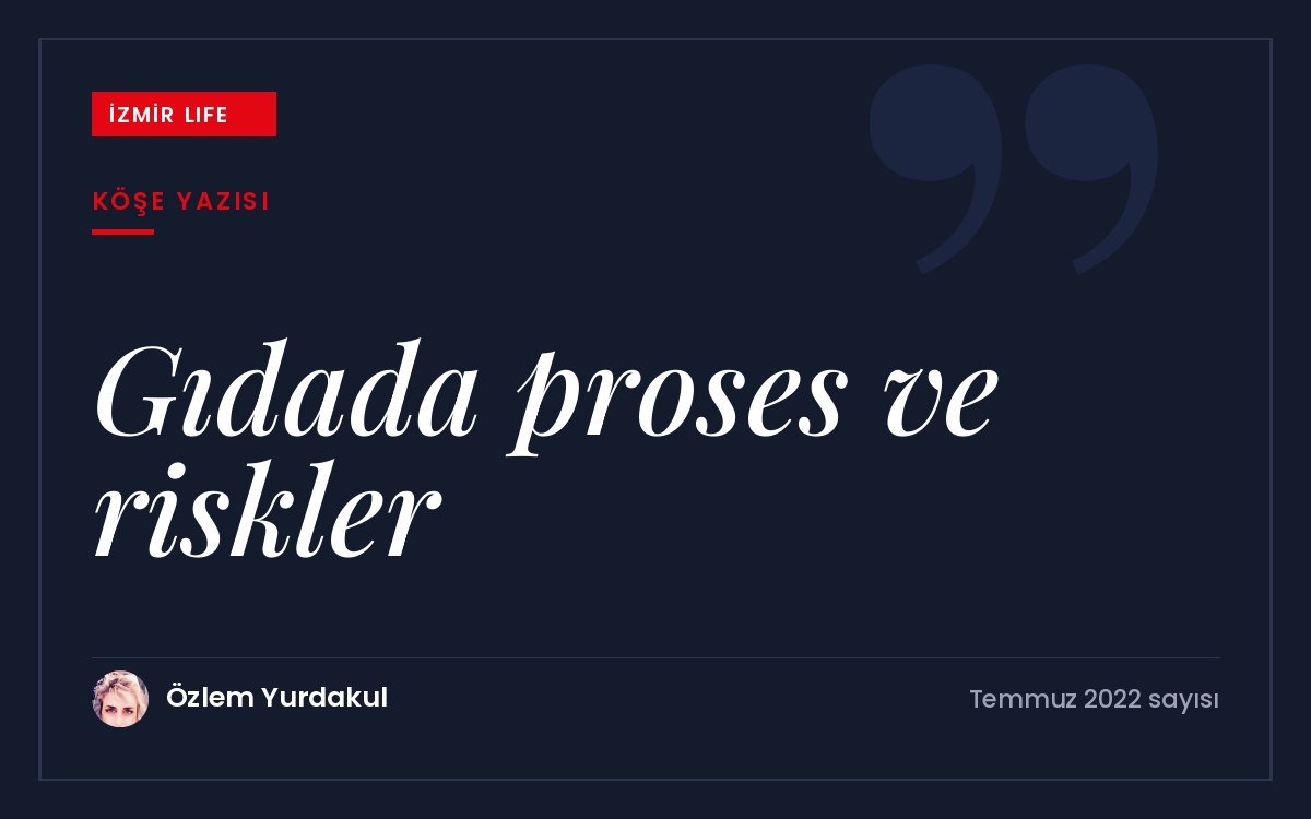 Gıdada işlemenin kaçınılmazlığı, proses türleri ve işlenmiş gıdaların taşıdığı riskler