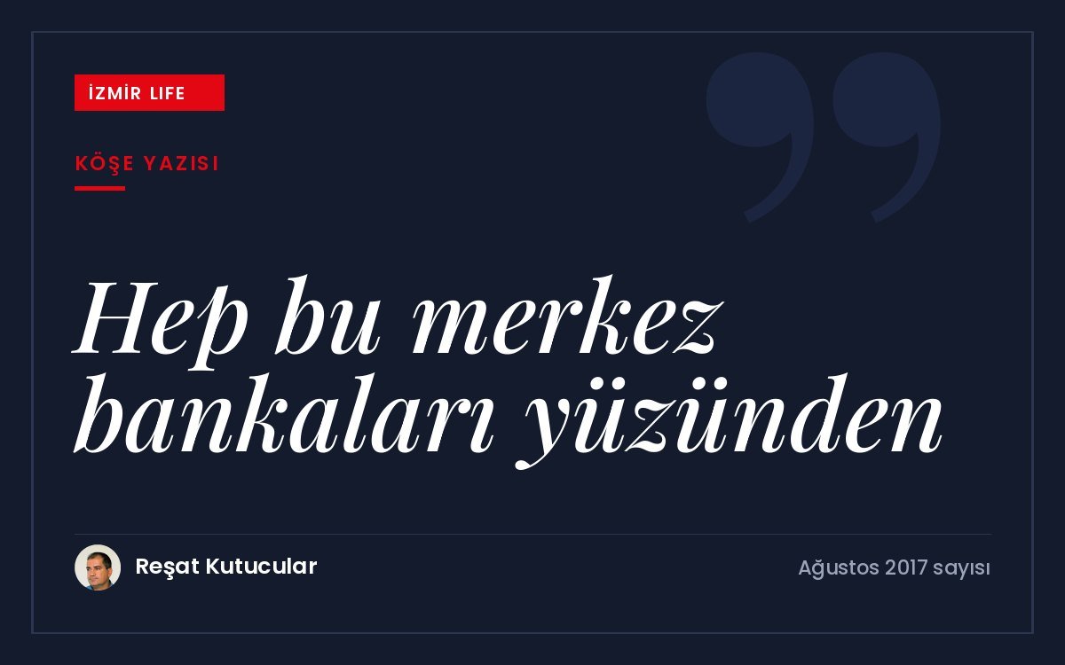 ABD'deki finansal kuralsızlıktan küresel krize ve Türkiye ekonomisine uzanan merkez