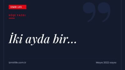21 yıldır aylık yayımlanan İzmir Life'ın ekonomik koşullar nedeniyle iki