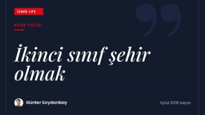 "İkinci sınıf şehir" kavramına farklı bir bakış: İzmir'in rekabet ve