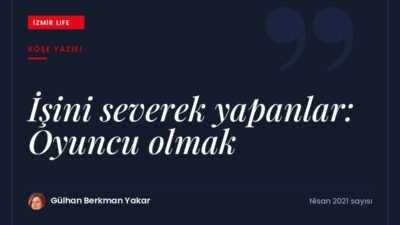 İşini severek yapanlar dizisinde oyunculuk mesleği ve tutkuyla çalışmak.