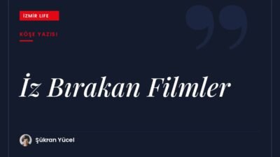 35. İstanbul Film Festivali'nin "İz Bırakan Filmler" teması ve hayatımıza