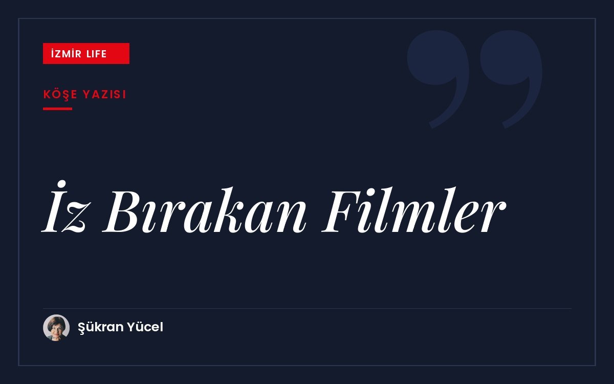 35. İstanbul Film Festivali'nin "İz Bırakan Filmler" teması ve hayatımıza