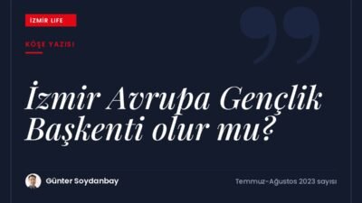İki kez EXPO'yu kıl payı kaçıran İzmir'in 2025 Avrupa Gençlik