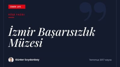 İsveç'teki Başarısızlık Müzesi'nden esinlenerek İzmir için benzer bir müze fikri.