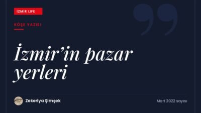 Alıcıyla satıcıyı buluşturan pazar yerlerinin anlamı ve İzmir'in pazar kültürü