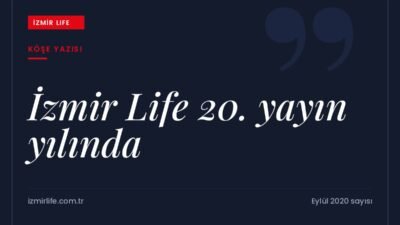 İzmir Life'ın 20. yayın yılına girişi ve kent kültürü dergisi