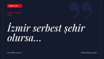 1990'larda gündeme gelen "İzmir serbest şehir olsun" fikrinin yeniden tartışıldığı