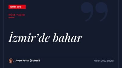 Çevre, iklim, enflasyon ve pandemi sorunlarına karşın İzmir'de baharın getirdiği