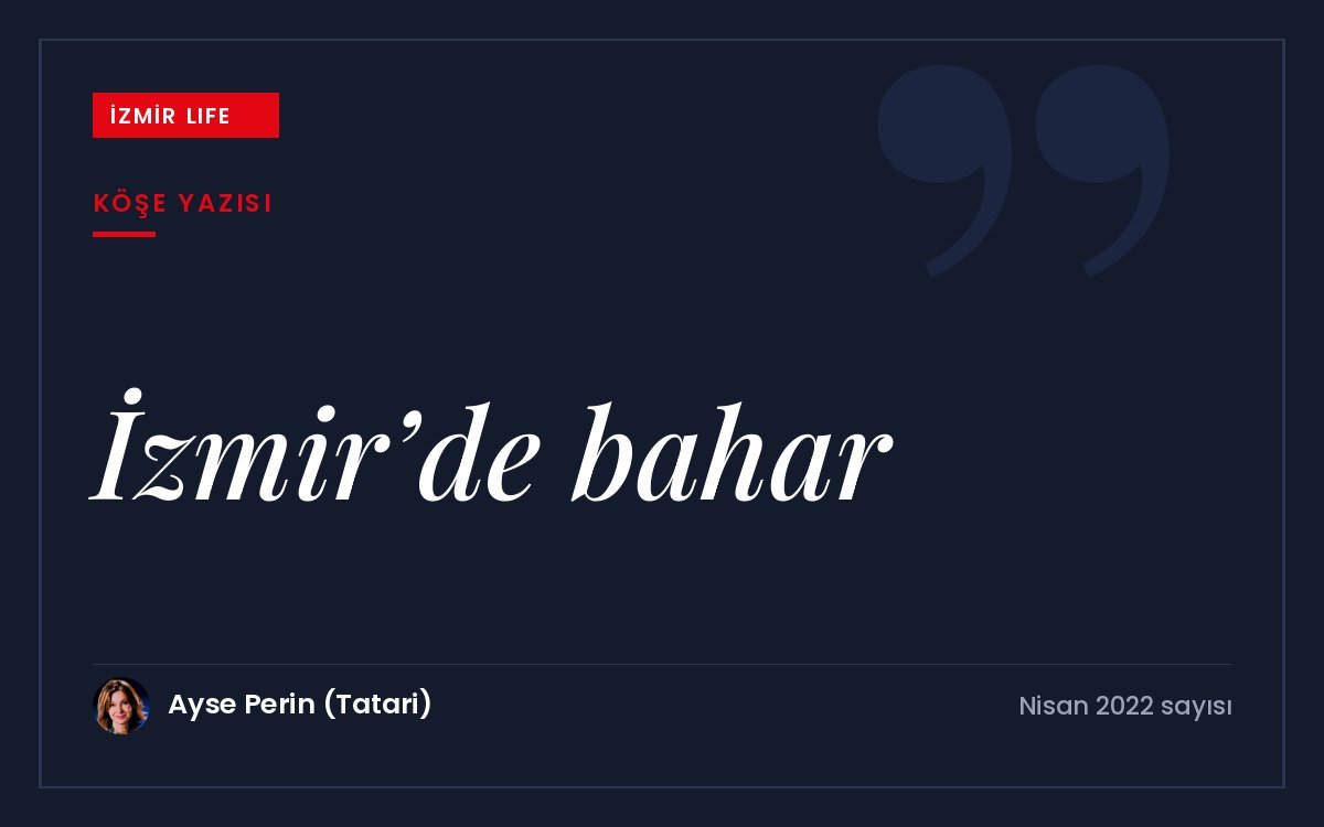 Çevre, iklim, enflasyon ve pandemi sorunlarına karşın İzmir'de baharın getirdiği