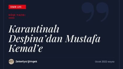 Dilimize pelesenk olan Karantinalı Despina'nın kim olduğu ve hikâyesinin Mustafa