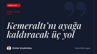 İzmir Büyükşehir Belediyesi'nin algı araştırmasının ardından Kemeraltı'nı yeniden canlandıracak üç