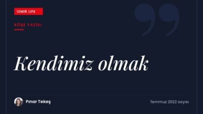 Yazın getirdiği özgürlük duygusu ve "mış gibi" yaşamlardan kurtulup kendimiz