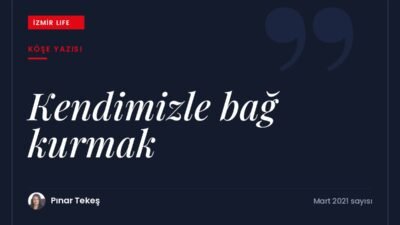 Kendimizi fark etme ve kabul etme sürecinde kendimizle bağ kurmanın