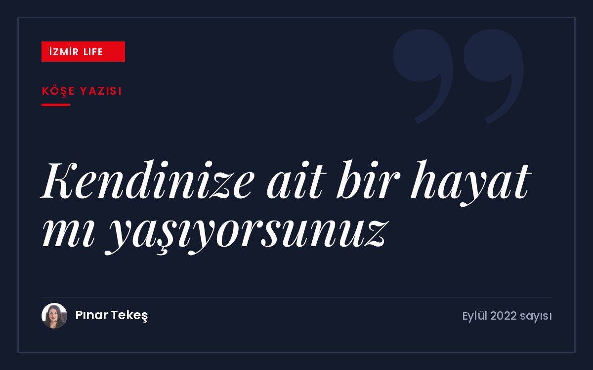 Taklitle başlayan hayatlarımızda kendimizi başkalarına göre hizalamayı bırakıp kendimize ait