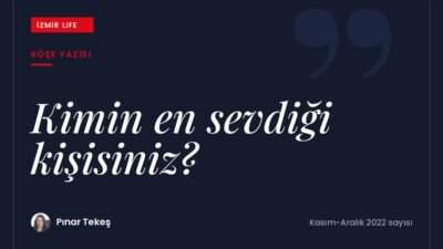 Birisinin en sevdiği kişi olmak ve ezber bozan bir bakışla