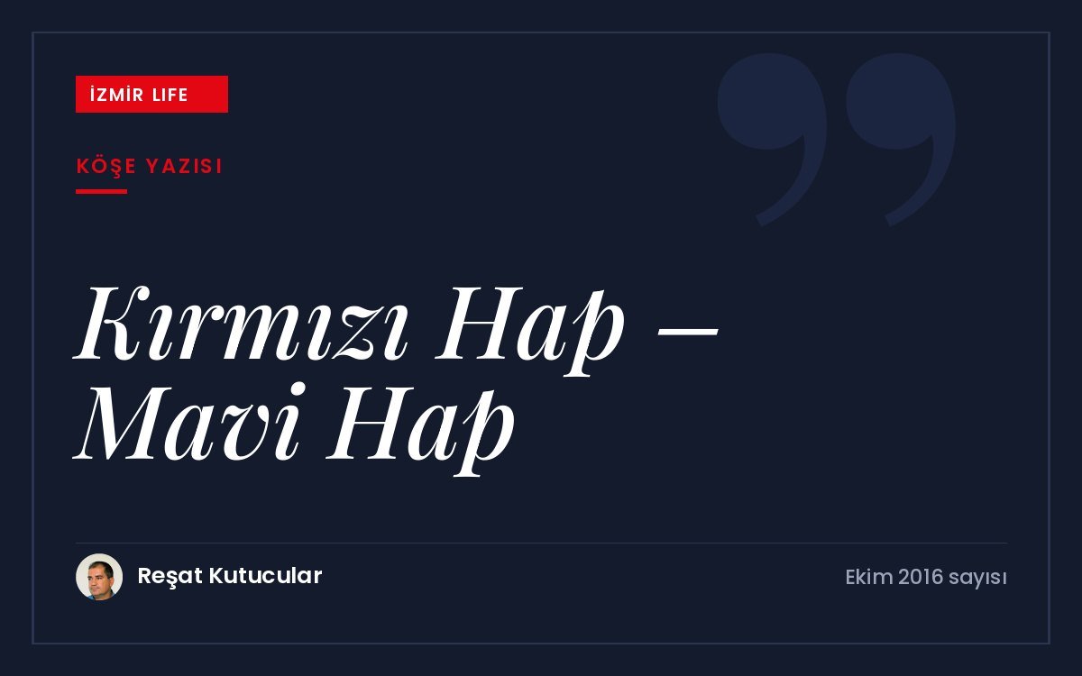 Hayat boyu süren sınavlar ve Matrix'in kırmızı hap–mavi hap ikilemi