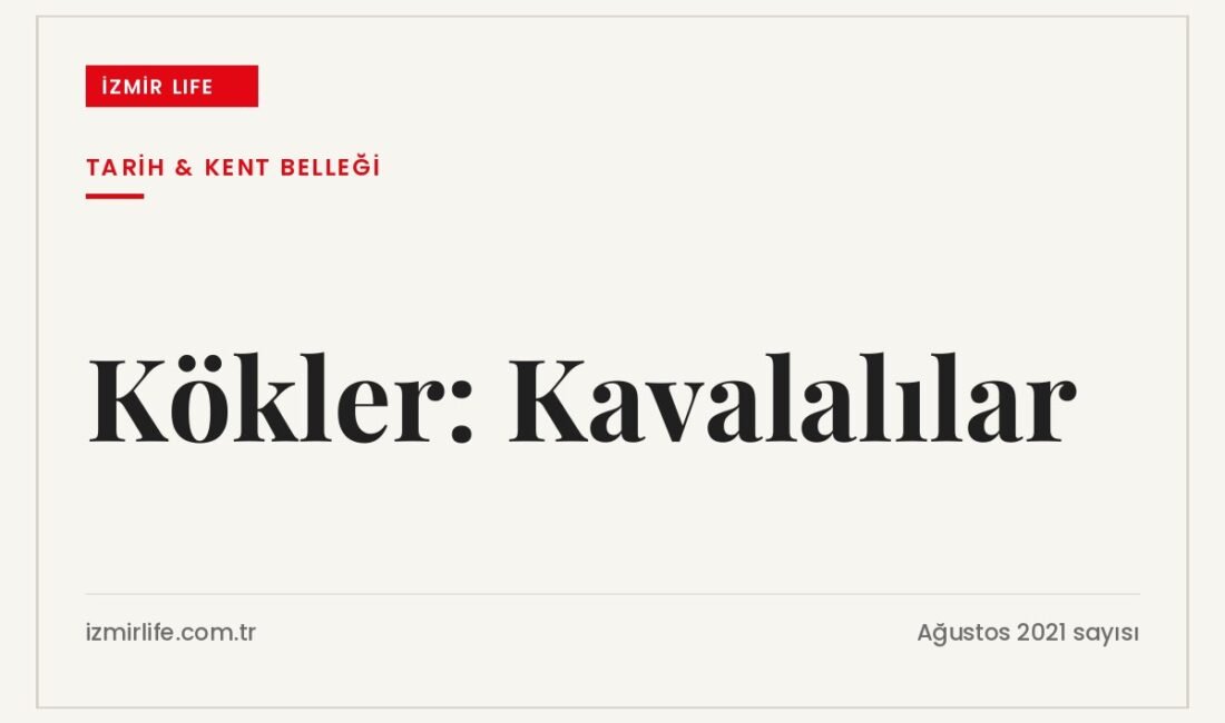 Kökler dizisinde son Kavala paşasının Karşıyakalı torunları, tütüncülüğün öncülerinden Kavalalılar