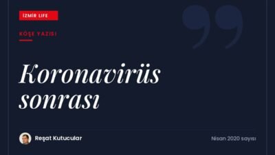 Koronavirüs sonrası ekonomide ve toplumsal hayatta bizi nelerin beklediğine dair