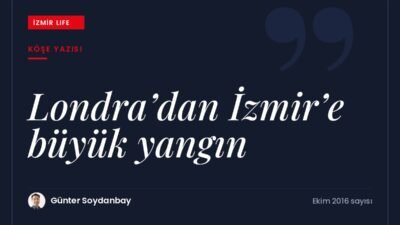 9 Eylül kutlamaları vesilesiyle 1666 Londra yangınından 1922 İzmir yangınına