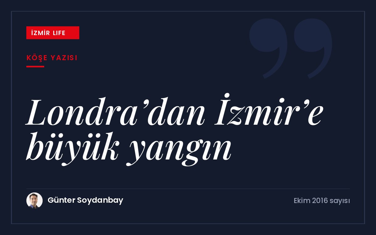 9 Eylül kutlamaları vesilesiyle 1666 Londra yangınından 1922 İzmir yangınına