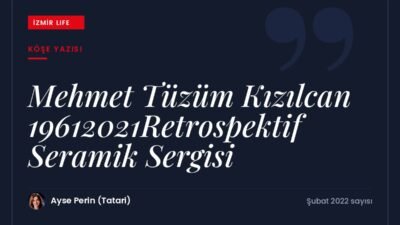 Ege Üniversitesi Atatürk Kültür Merkezi'nde açılan Mehmet Tüzüm Kızılcan 1961-2021