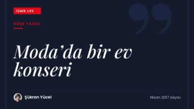 Kadıköy Moda'daki ücretsiz ev konserlerinden, İzmir'de Selahattin Berksoy'un evindeki konserlere